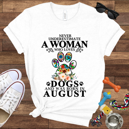 Never Underestimate A Woman Who Loves Dogs And Was Born In August - Bella Canvas T-shirt: Great Gifts for Dog Owners