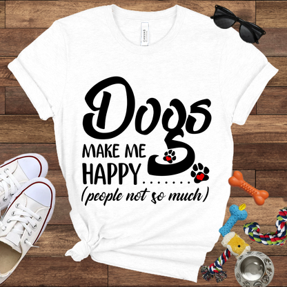 Dogs Make Me Happy People Not So Much - Bella Canvas TShirt - Gift For Dog Lovers