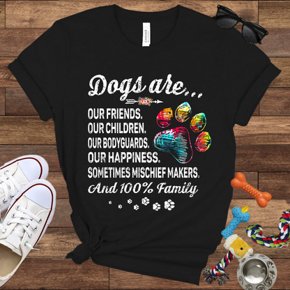 Dogs Are Our Friends, Our Children, Our Bodyguards, Our Happiness - Bella Canvas Tshirt -Gift for Dog Owners