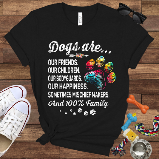 Dogs Are Our Friends, Our Children, Our Bodyguards, Our Happiness - Bella Canvas Tshirt -Gift for Dog Owners