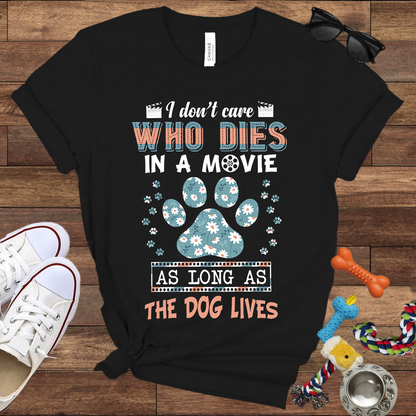 I Don't Care Who Dies In A Movie As Long As The Dog Lives - Funny Dog Lover Bella Canvas T-shirt