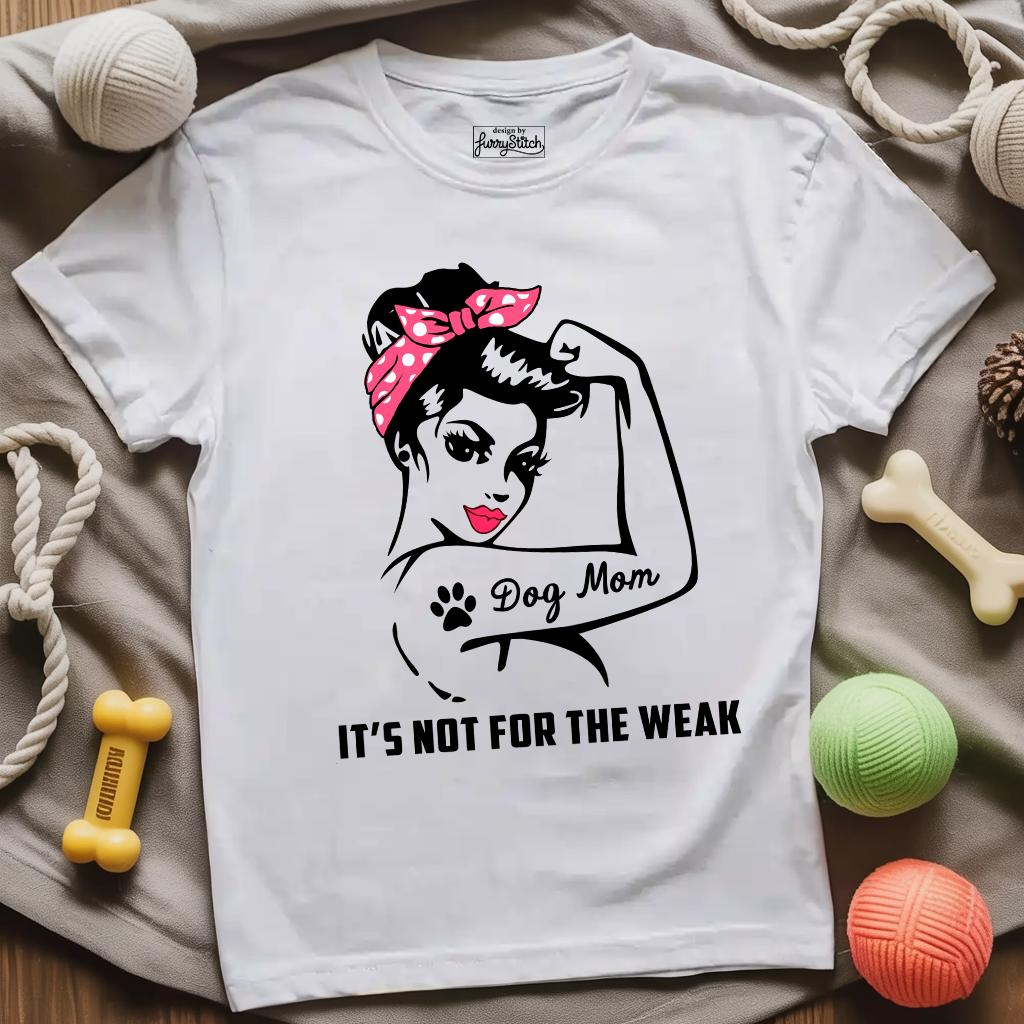 Dog Mom Not Weak T-shirt