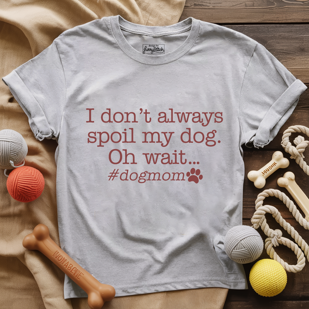 I Don't Always Spoil My Dog T-shirt