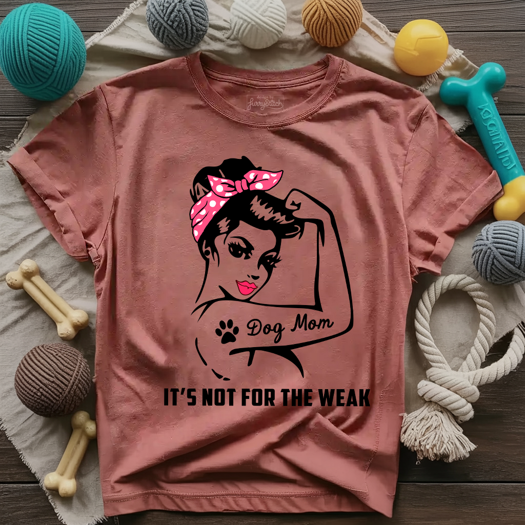 Dog Mom Not Weak T-shirt