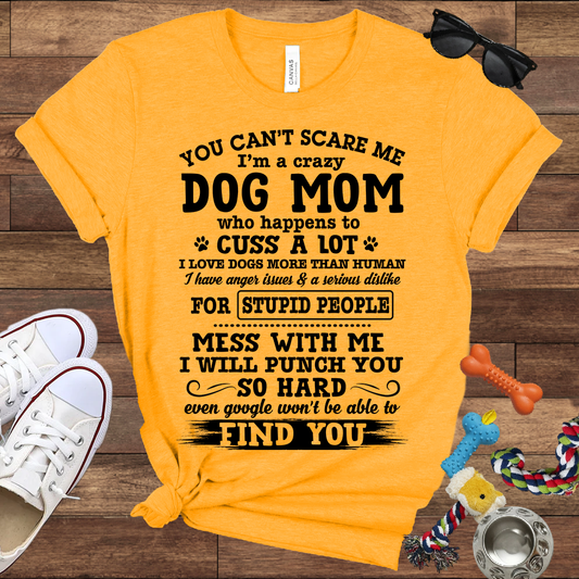 You Can't Scare Me I'm A Dog Mom - Bella Canvas Tshirt - Gift for Dog Mom