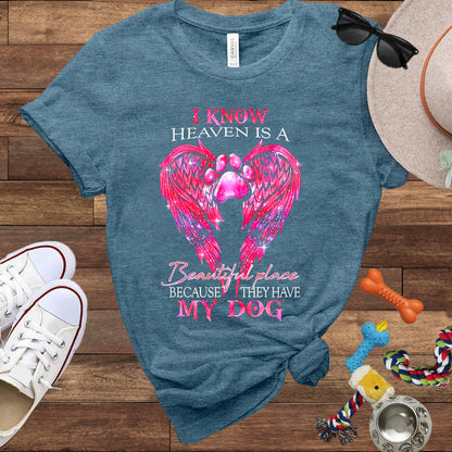 I Know Heaven Is A Beautiful Place Because They Have My Dog - Dog Memorial Bella Canvas T-Shirt