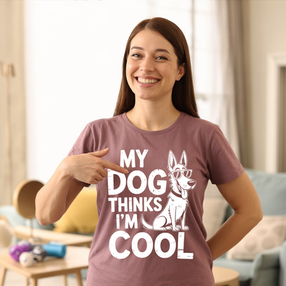 My Dog Thinks I'm Cool T-shirt