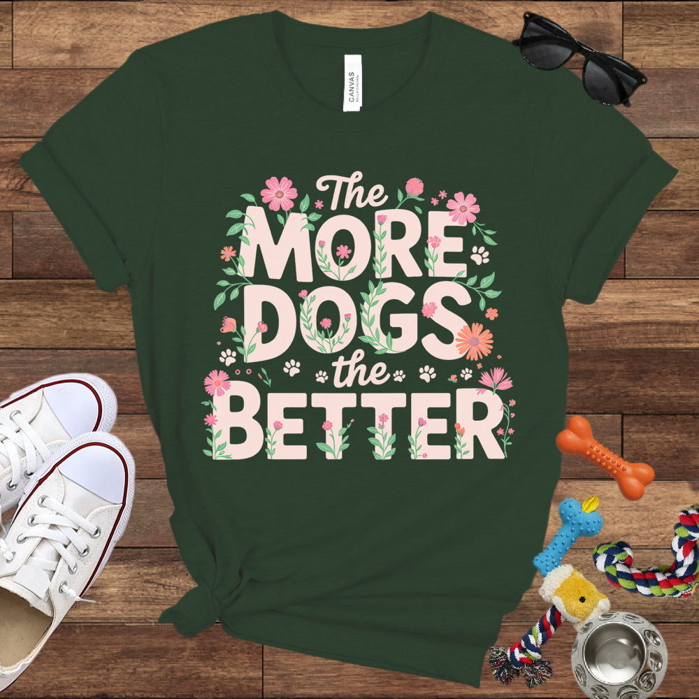 The More Dogs The Better - Bella Canvas Tshirt - Gift for Dog Lovers
