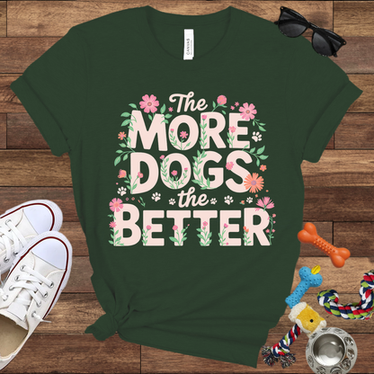 The More Dogs The Better - Bella Canvas Tshirt - Gift for Dog Lovers