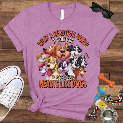 What A Beautiful World If People Had Hearts Like Dogs - Bella Canvas T-shirt: Great Gifts for Dog Lovers