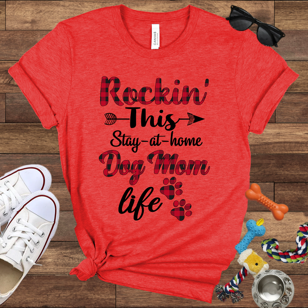 Rockin' This Stay-At-Home Dog Mom Life - Bella Canvas TShirt - Gift for Dog Mom