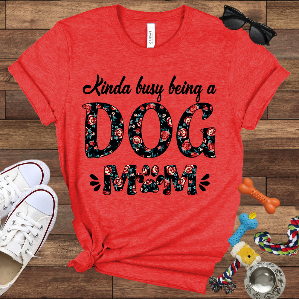 Kinda Busy Being A Dog Mom - Bella Canvas TShirt - Gift for Dog Mom