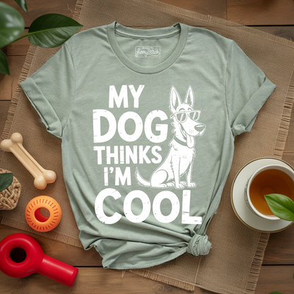 My Dog Thinks I'm Cool T-shirt