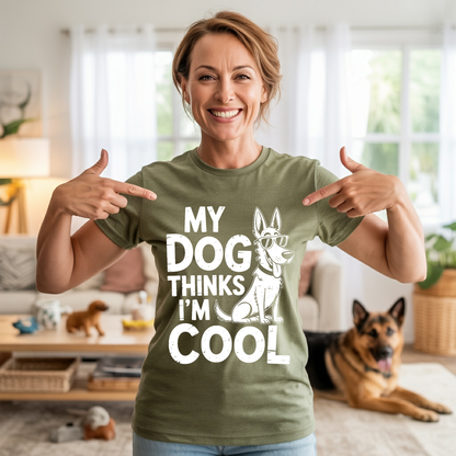 My Dog Thinks I'm Cool T-shirt